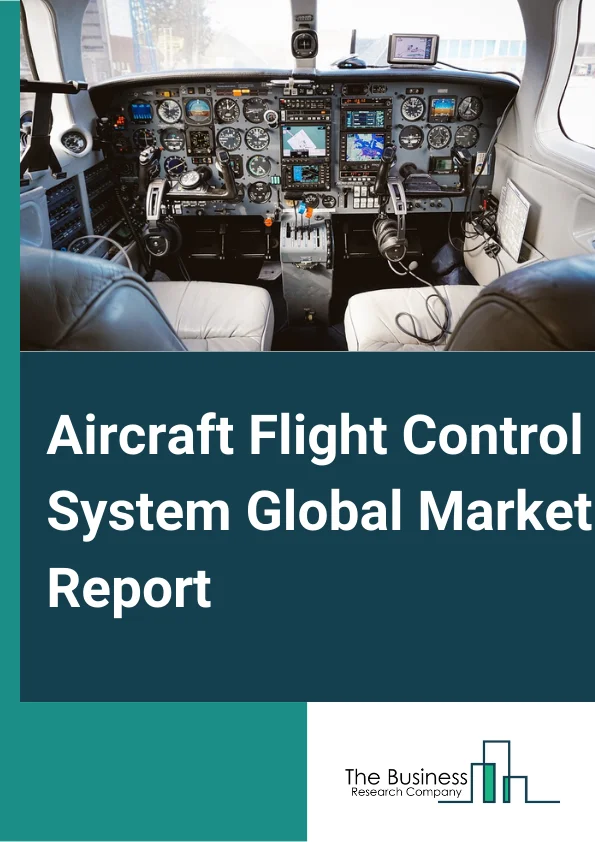 Aircraft Flight Control System Global Market Report 2024 – By Type (Commercial Fixed Wing Flight Control System, Military Fixed Flight Control System, Military UAV Flight Control System, Rotary Wing Flight Control System), By Technology (Fly by Wire, Power by Wire, Hydromechanical Systems, Digital Fly by Wire), By Component (Cockpit Controls, Flight Control Computers, Aircraft Actuators, Other Components), By Application (Business Aviation, Commercial Aviation, Military Aviation, Other Applications), By End User (Linefit, Retrofit) – Market Size, Trends, And Global Forecast 2024-2033