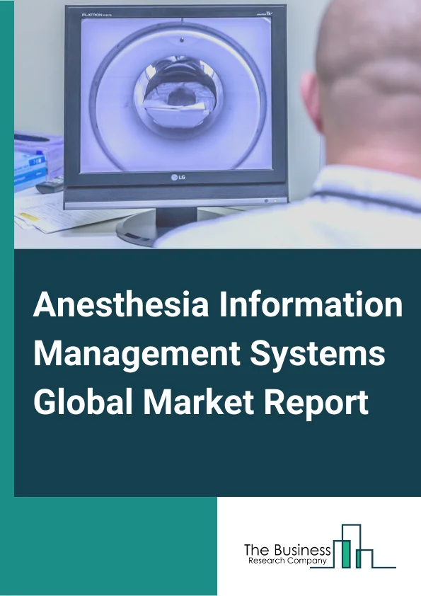 Anesthesia Information Management Systems Global Market Report 2024 – By Solution Type (Software Only, Software with Hardware and related components), By Component (Hardware computer, Workstations Mounting, Equipment Software ), By Application (Pre-operative, Post-operative, Intraoperative), By End-Users (Hospitals, Ambulatory surgical centers) – Market Size, Trends, And Global Forecast 2024-2033