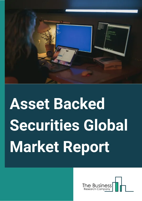 Asset-Backed Securities Global Market Report 2024 – By Type (Existing Assets, Future Cash Flow), By Application (Real Estate, Travel, Finance, Healthcare, Education), By Downstream Industry (Small And Medium Enterprises (SME), Large Enterprise) – Market Size, Trends, And Global Forecast 2024-2033