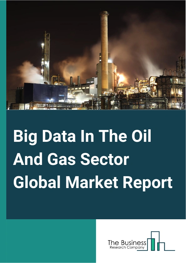Big Data In The Oil And Gas Sector