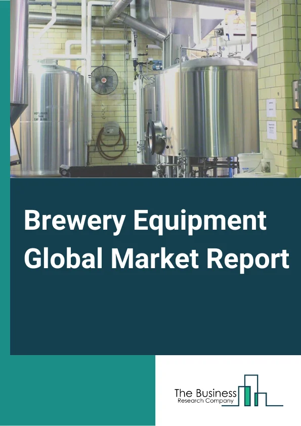 Brewery Equipment Global Market Report 2024 – By Product Type (Fermentation Unit, Brewhouse Unit, Filtration System, Maturation Unit, Other Products ), By Material Type (Brass, Copper, Aluminum), By Mode Of Operation (Automatic, Manual, Semi-Automatic), By Application (Macro Brewery, Micro Brewery, Brewpub, Farm Brewery, Regional Breweries, Other Applications ), By End-Use Industry (Commercial, Industrial ) – Market Size, Trends, And Global Forecast 2024-2033