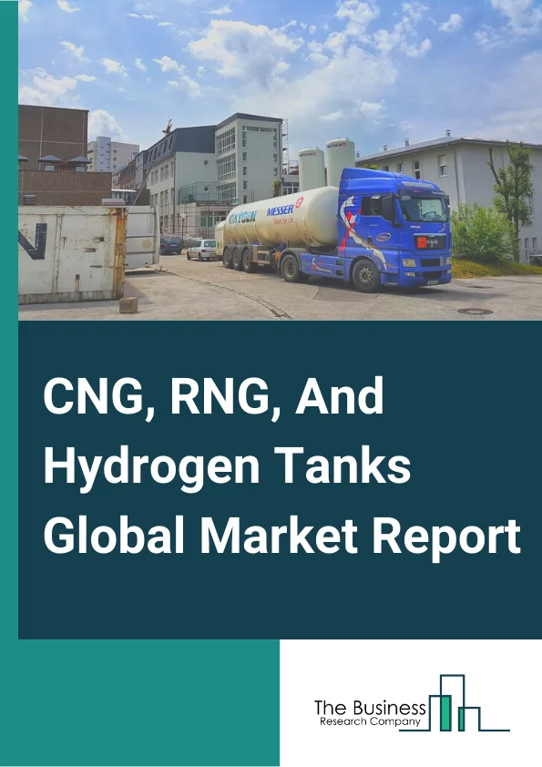 CNG, RNG, And Hydrogen Tanks Global Market Report 2024 – By Gas Type (Compressed Natural Gas (CNG), Hydrogen, Renewable Natural Gas (RNG)), By Material Type (Metal, Carbon Fiber, Glass Fiber), By Tank Type (Type 1, Type 2, Type 3, Type 4), By Application (Fuel Tank, Transportation Tank) – Market Size, Trends, And Global Forecast 2024-2033