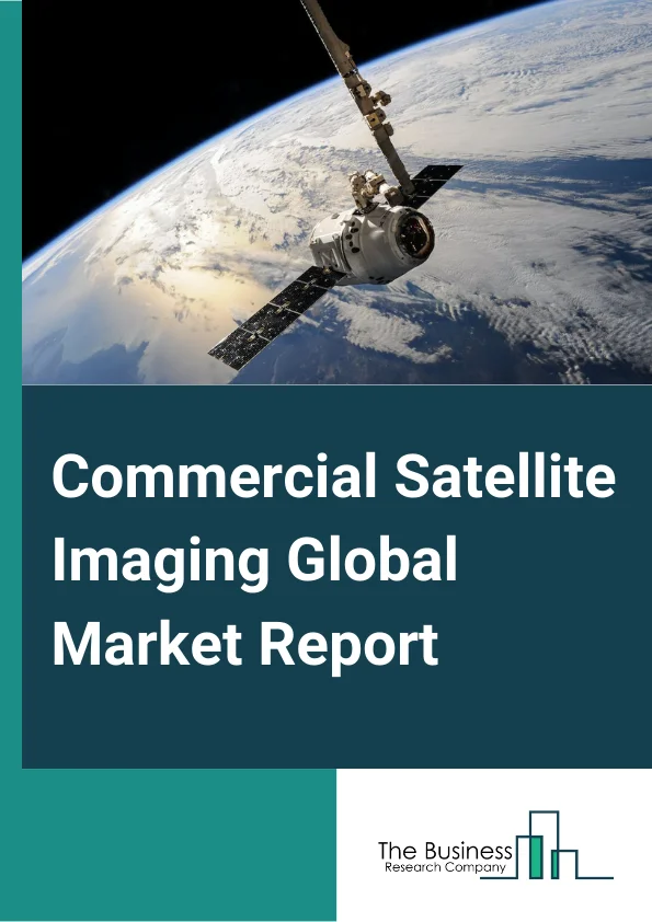 Commercial Satellite Imaging Global Market Report 2024 – By Technology (Optical, Radar), By Application (Geospatial Data Acquisition And Mapping, Natural Resource Management, Surveillance And Security, Conservation And Research, Disaster Management, Defense And Intelligence), By End User (Government, Military And Defense, Forestry And Agriculture, Energy, Civil Engineering And Archaeology, Transportation And Logistics, Other End Users) – Market Size, Trends, And Global Forecast 2024-2033