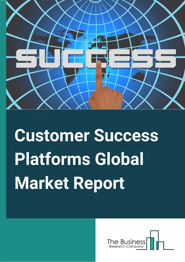 Customer Success Platforms Global Market Report 2024 – By Component (Platforms, Services ), By Deployment Mode ( Cloud, On-Premises ), By Organization Size (SMEs, Large Enterprises ), By Application (Sales And Marketing Optimization, Reporting And Analytics, Customer Segmentation, Risk and Compliance Management, Customer Service, Customer Onboarding, Other Applications ), By End-user (BFSI, Retail And e-Commerce, Transportation And Logistics, Healthcare, Telecom And IT, Government And Public Sector, Other End-Users) – Market Size, Trends, And Global Forecast 2024-2033