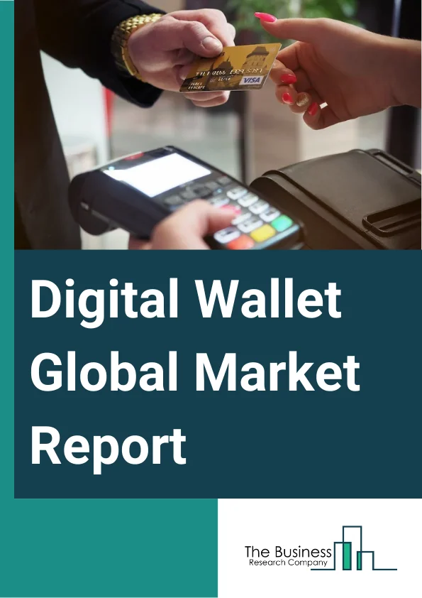 Digital Wallet Global Market Report 2024 – By Type (Proximity, Remote), By Deployment Type (On-Premise, Cloud), By Industry Verticals (Education, Gaming, Information Technology And Telecommunications, Aerospace And Defense, Legal, Media And Entertainment, Automotive, Banking Financial Services and Insurance, Consumer Goods, Other Industry Verticals) – Market Size, Trends, And Global Forecast 2024-2033