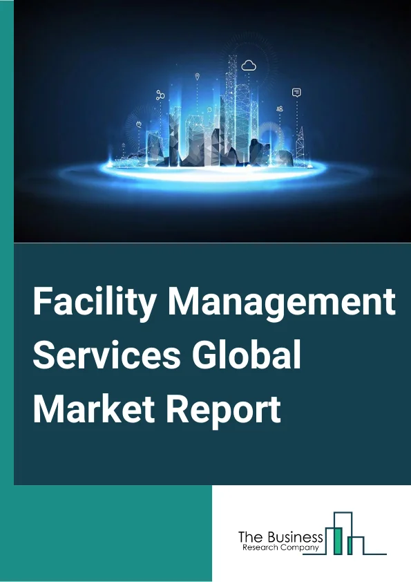 Facility Management Services Global Market Report 2024 – By Component( Solutions, Services), By Service Type( Hard Services, Soft Services, Other Services), By Deployment Mode( Cloud, On-premises), By Organization Size( Small and Medium Enterprises (SMEs), Large Enterprise), By Industry Vertical( Healthcare, Government, Education, Military And Defense, Real Estate, Other Industry Verticals) – Market Size, Trends, And Global Forecast 2024-2033