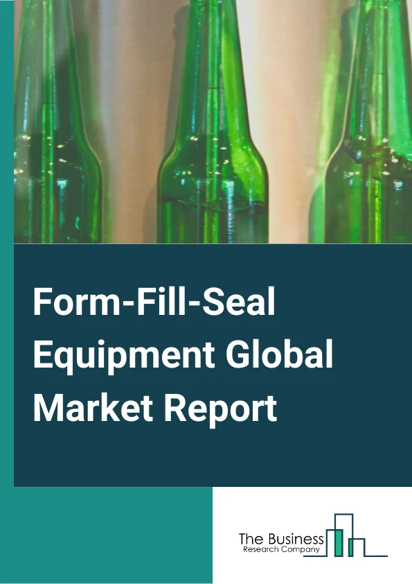 Form-Fill-Seal Equipment Global Market Report 2024 – By Type( Horizontal Form-Fill-Seal, Vertical Form-Fill-Seal), By Packaging( Cups And Trays, Bags And Pouches, Bottles, Blisters, Other Packagings), By End-Use( Food, Beverages, Pharmaceuticals, Personal Care, Chemicals, Other End Users) – Market Size, Trends, And Global Forecast 2024-2033