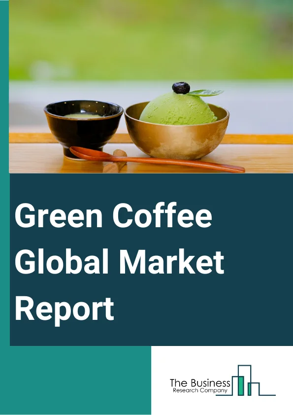 Green Coffee Global Market Report 2024 – By Type (Green Unroasted Coffee, Lean Green Coffee, Other Types), By Coffee Bean (Coffee Arabica, Coffee Robusta, Other Coffee Beans), By Distribution Channel (Hypermarkets And Supermarkets, Department Stores, Specialty Shops, Online, Other Distribution Channels), By End Use (Retail, Coffee Cafes, Other End Users) – Market Size, Trends, And Global Forecast 2024-2033
