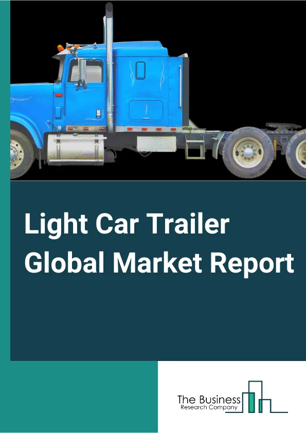 Light Car Trailer Global Market Report 2024 – By Type (Utility Light Car Trailers, Recreational Light Car Trailers), By Design (Open Light Car Trailers, Enclosed Light Car Trailers), By Axle (Single Axle Light Car Trailers, Multi Axle Light Car Trailers), By Application (Tourism, Transportation, Other Applications) – Market Size, Trends, And Global Forecast 2024-2033