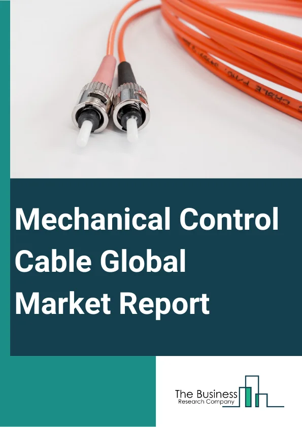 Mechanical Control Cable Global Market Report 2024 – By Type (Pull-Pull Mechanical Cables, Push Pull Mechanical Cables), By Material (Wire Material, Jacket Material), By Platform (Aerial, Land, Marine), By Application (Engine Control, Auxiliary Control, Landing Gears, Brake Control, Other Applications), By End Use (Commercial, Defense, Non-Aero Military) – Market Size, Trends, And Global Forecast 2024-2033