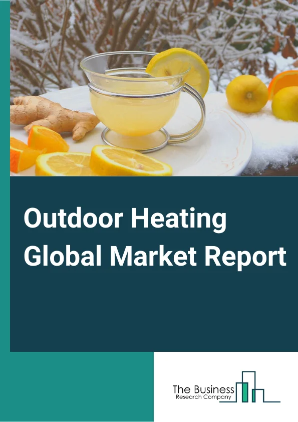 Outdoor Heating Global Market Report 2024 – By Types (Portable, Standalone Heaters, Tabletop, Mountable), By Fuel Type (Electric, Gas or Propane, Wood and Solid Fuel), By Applications (Restaurant Patios, Rooftop Decks, Transit Shelters, Public Spaces), By End-User (Residential, Commercial) – Market Size, Trends, And Global Forecast 2024-2033