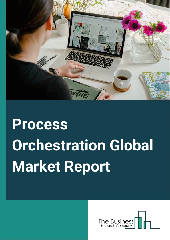 Process Orchestration Global Market Report 2024 – By Component (Software, Services), By Deployment (Cloud, On-Premises), By Enterprise Size (Large Enterprises, Small And Medium Enterprises), By Vertical (Banking Financial Services, And Insurance, Manufacturing, Healthcare, Information Technology And Telecommunications, Retail, Energy And Utilities, Transportation, Other Verticals) – Market Size, Trends, And Global Forecast 2024-2033
