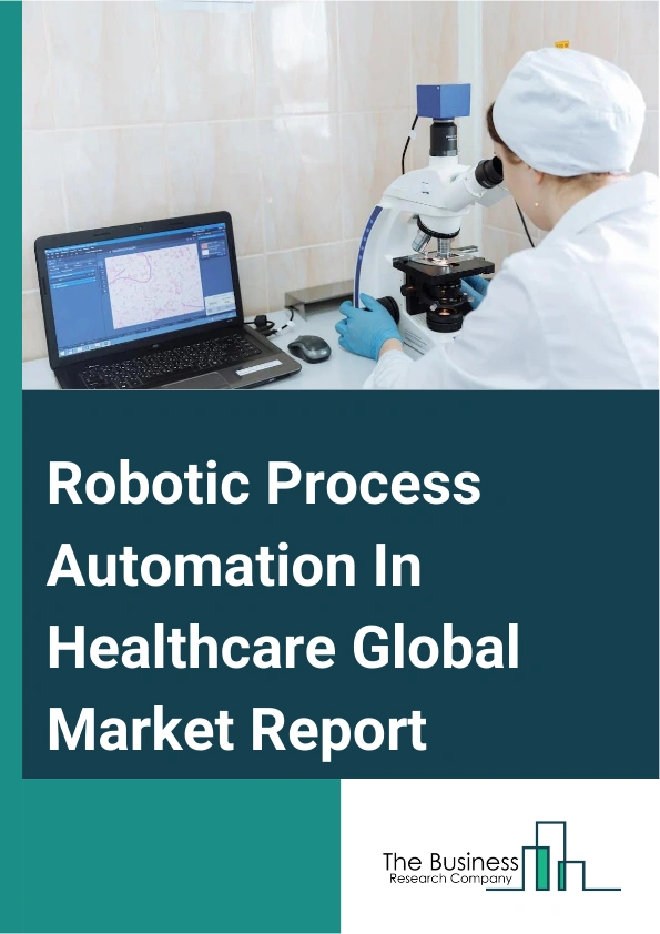 Robotic Process Automation In Healthcare Global Market Report 2024 – By Solution (Software, Services, Implementation, Support And Maintenance, Training And Consulting), By Operations (Rule-based Operation, Knowledge-based Operation), By Application (Claims Management, Clinical Documentation, Billing And Compliance Management, Appointment Scheduling, Workflow Management) – Market Size, Trends, And Global Forecast 2024-2033