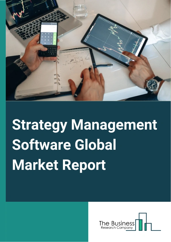 Strategy Management Software Global Market Report 2024 – By Type (Cloud-Based, On-Premise), By Component (Solutions, Services), By Platform (Mobile Devices, Desktops), By End-user (Banking, Financial Services and Insurance (BFSI), Automobile, Healthcare, Government, Logistics and Transportation, Manufacturing, Media and Entertainment, Information Technology and Telecom) – Market Size, Trends, And Global Forecast 2024-2033