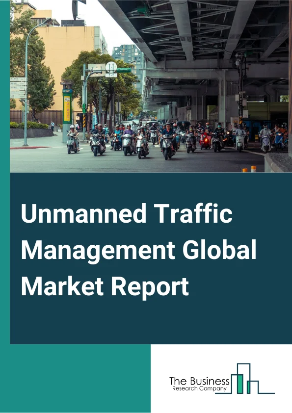 Unmanned Traffic Management Global Market Report 2024 – By Type (Persistent, Non-Persistent), By Component (Hardware, Software, Services), By Application (Aviation, Homeland Security, Agriculture, Logistics And Transportation, Other Applications) – Market Size, Trends, And Global Forecast 2024-2033