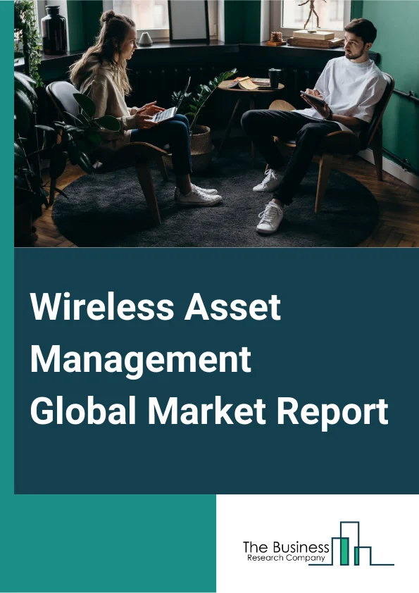 Wireless Asset Management Global Market Report 2024 – By Component (Hardware, Software), By Application (Asset Monitoring, Loss Prevention, Automate Inventory Control, Other Applications), By End-User (Healthcare, Retail, Oil And Gas, Transportation And Logistics, Manufacturing, Energy And Utilities, Other End-User) – Market Size, Trends, And Global Forecast 2024-2033