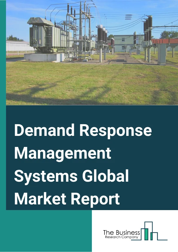 Demand Response Management Systems Global Market Report 2024 – By Component( Hardware, Software, Services), By Technology( Conventional, Automated), By Service( Consulting, Curtailment, Maintenance, Managed), By End use( Energy and Power, Agriculture, Public Buildings, Commercial Spaces) – Market Size, Trends, And Global Forecast 2024-2033