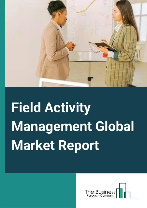 Field Activity Management Global Market Report 2024 – By Component (Solution, Services), By Deployment Mode (On-Premises, Cloud), By Vertical (IT and Telecom, Healthcare and Life Sciences, Manufacturing, BFSI, Other Verticals) – Market Size, Trends, And Global Forecast 2024-2033