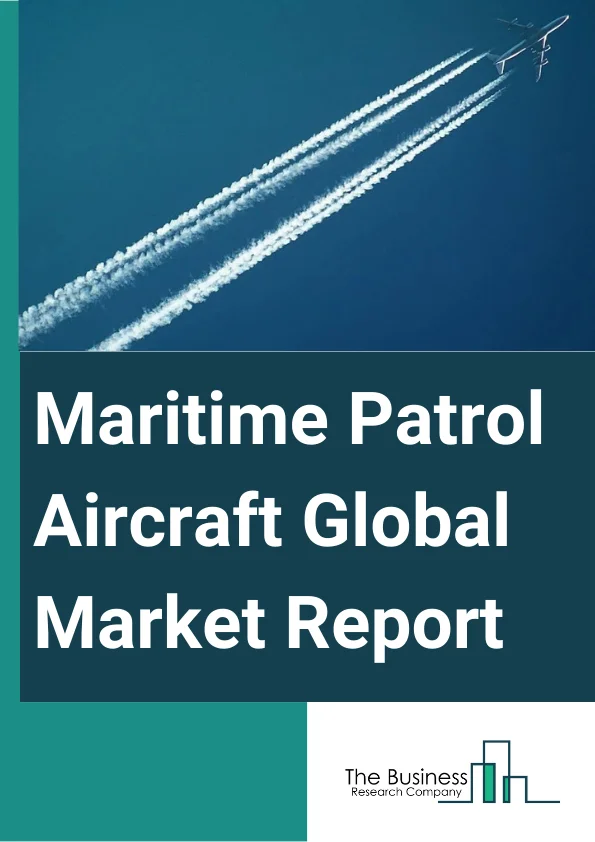 Maritime Patrol Aircraft Global Market Report 2024 – By Type (Armored, Unarmored), By Engine Type (Jet Engine Aircraft, Turboprop Aircraft), By Integrated Sensors (Radar, Camera, Other Integrated Sensors), By Application (Passenger Ships And Ferries, Dry Cargo Vessels, Tankers, Dry Bulk Carriers, Special Purpose Vessels, Service Vessels, Fishing Vessels, Other Applications) – Market Size, Trends, And Global Forecast 2024-2033