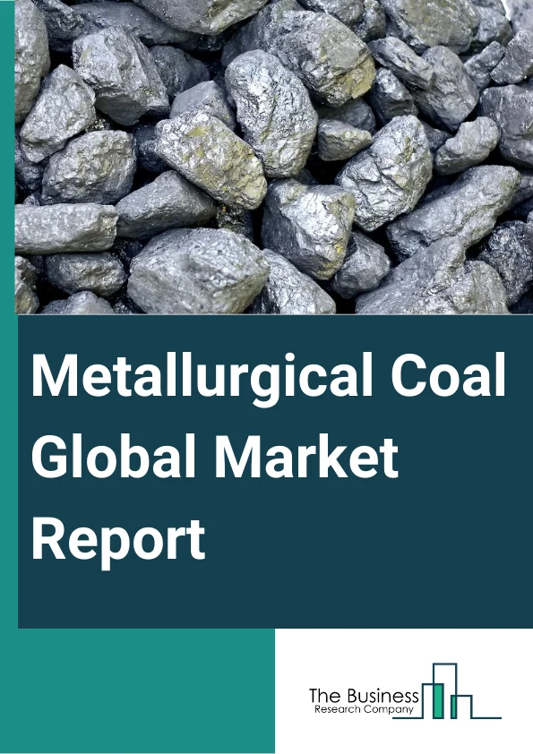 Metallurgical Coal Global Market Report 2024 – By Type (Hard Coking Coal (HCC), Medium Coking Coal, Semi-Soft Coking Coal (SSCC), Pulverized Coking Injection (PCI) Coal), By Application (Steelmaking, Non-Steelmaking), By End-User (Iron And Steel, Chemical And Pharmaceutical, Paper And Pulp, Other End-Users) – Market Size, Trends, And Global Forecast 2024-2033
