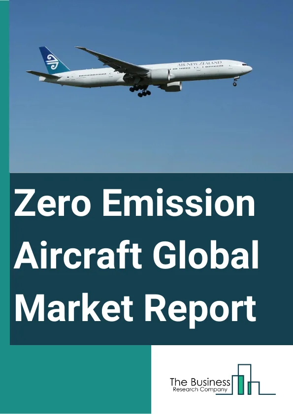 Zero-Emission Aircraft Global Market Report 2024 – By Type (Turboprop Rear Bulkhead, Turbofan System, Blended Wing Body), By Source (Hydrogen, Electric, Solar), By Range (Short-Haul, Medium-Haul, Long-Haul), By Technology (Electric Motor Technology, Fuel Cell Technology, Hydrogen Fuel Storage, Power Management And Distribution Technology, Other Technology), By Application (Passenger Aircraft, Cargo Aircraft) – Market Size, Trends, And Global Forecast 2024-2033
