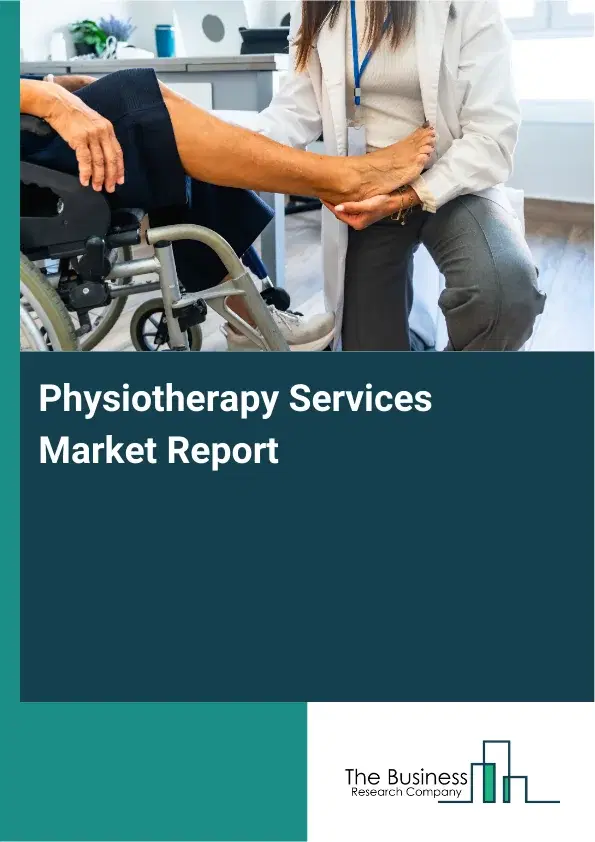 Global Physiotherapy Services Market Report 2026 Global Physiotherapy Services Market Report 2026