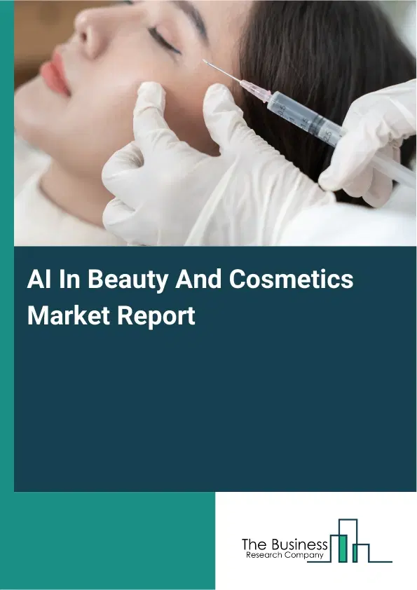 Global AI In Beauty And Cosmetics Market Report 2026 Global AI In Beauty And Cosmetics Market Report 2026