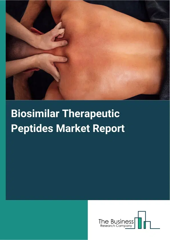 Biosimilar Therapeutic Peptides Market Report 2026 Biosimilar Therapeutic Peptides Market Report 2026