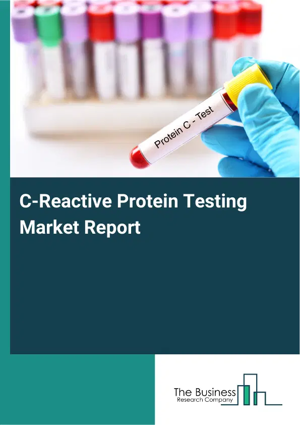 C-Reactive Protein Testing Market Report 2026 C-Reactive Protein Testing Market Report 2026