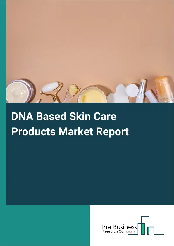 DNA Based Skin Care Products Market Report 2026 DNA Based Skin Care Products Market Report 2026