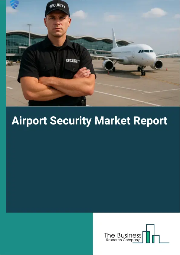 Global Airport Security Market Report 2026 Global Airport Security Market Report 2026