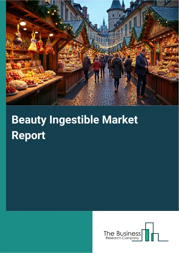 Beauty Ingestible Market Report 2026 Beauty Ingestible Market Report 2026