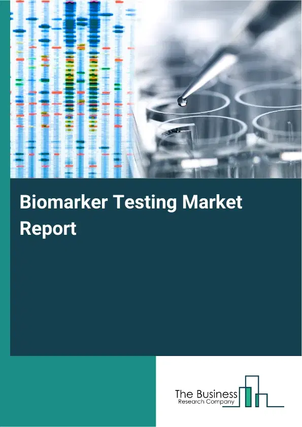 Biomarker Testing Market Report 2026 Biomarker Testing Market Report 2026