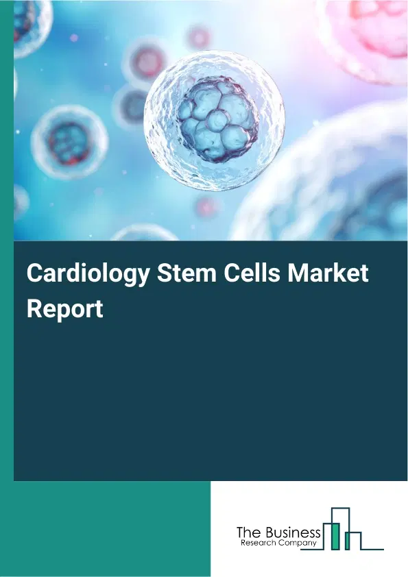 Cardiology Stem Cells Market Report 2026 Cardiology Stem Cells Market Report 2026