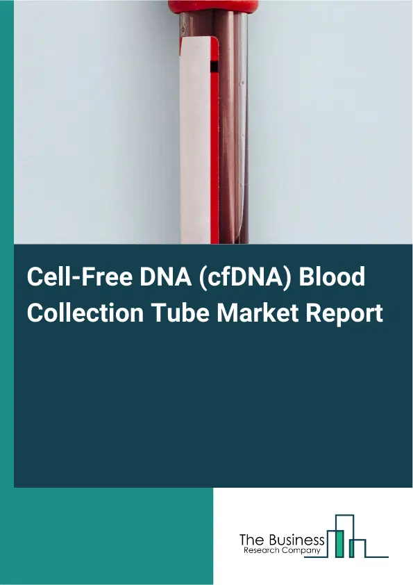 Cell-Free DNA (cfDNA) Blood Collection Tube Market Report 2026 Cell-Free DNA (cfDNA) Blood Collection Tube Market Report 2026
