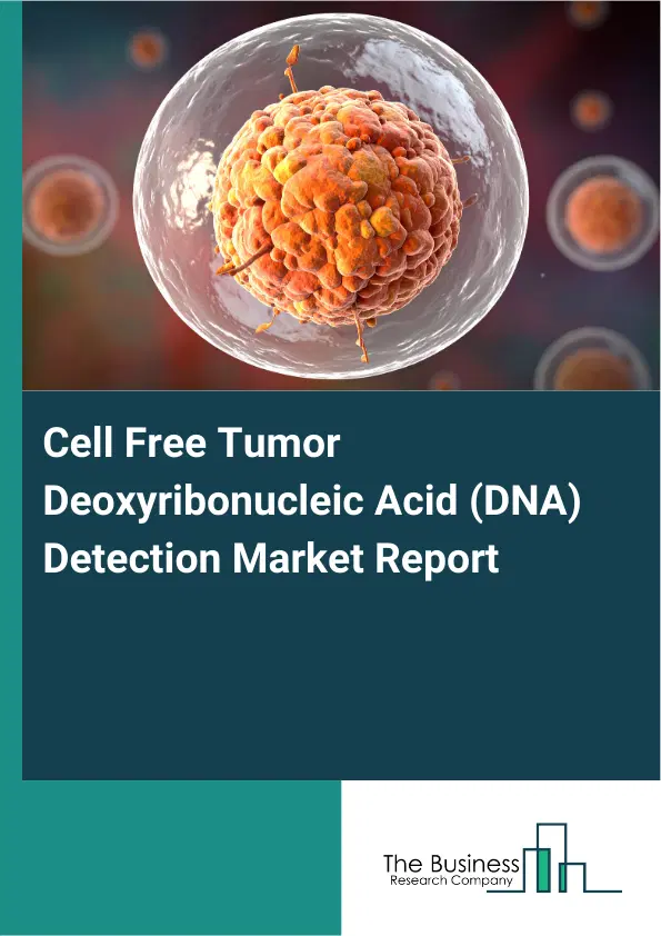 Cell Free Tumor Deoxyribonucleic Acid (DNA) Detection Market Report 2026 Cell Free Tumor Deoxyribonucleic Acid (DNA) Detection Market Report 2026