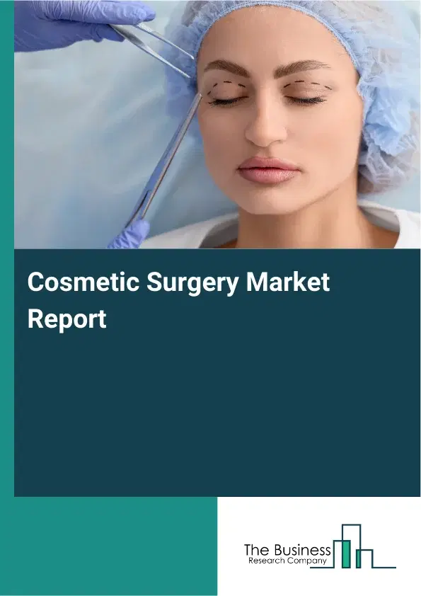 Cosmetic Surgery Market Report 2026 Cosmetic Surgery Market Report 2026