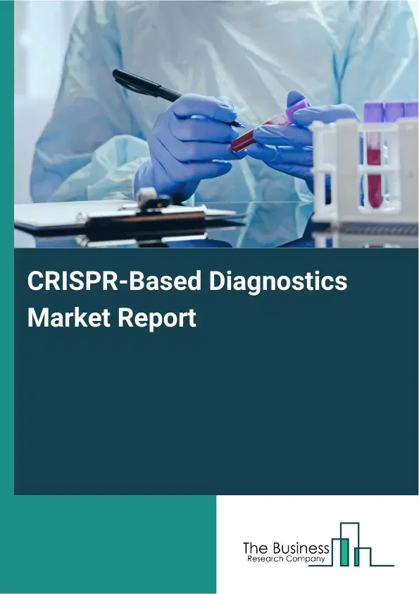 CRISPR-Based Diagnostics Market Report 2026 CRISPR-Based Diagnostics Market Report 2026