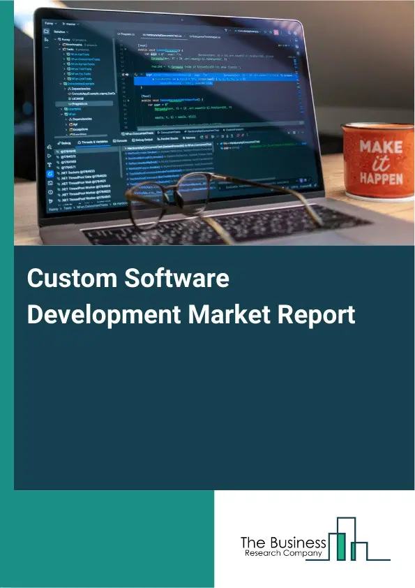 Global Custom Software Development Market Report 2026 Global Custom Software Development Market Report 2026