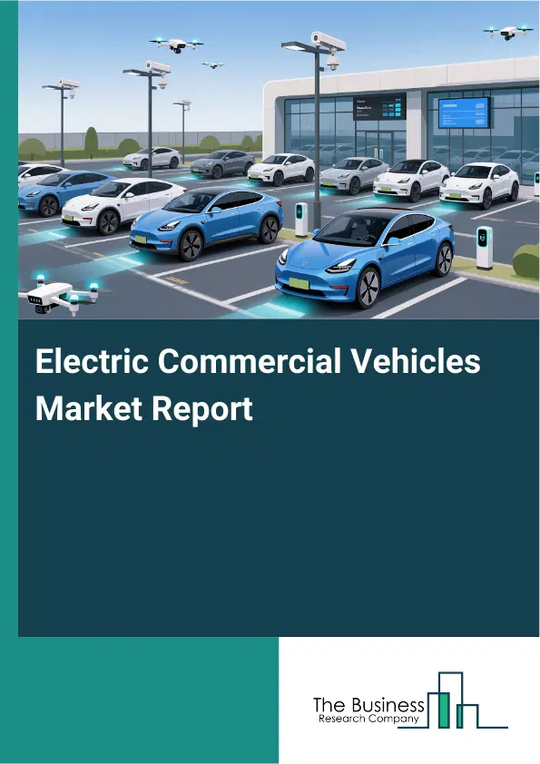 Electric Commercial Vehicles Market Report 2026 Electric Commercial Vehicles Market Report 2026