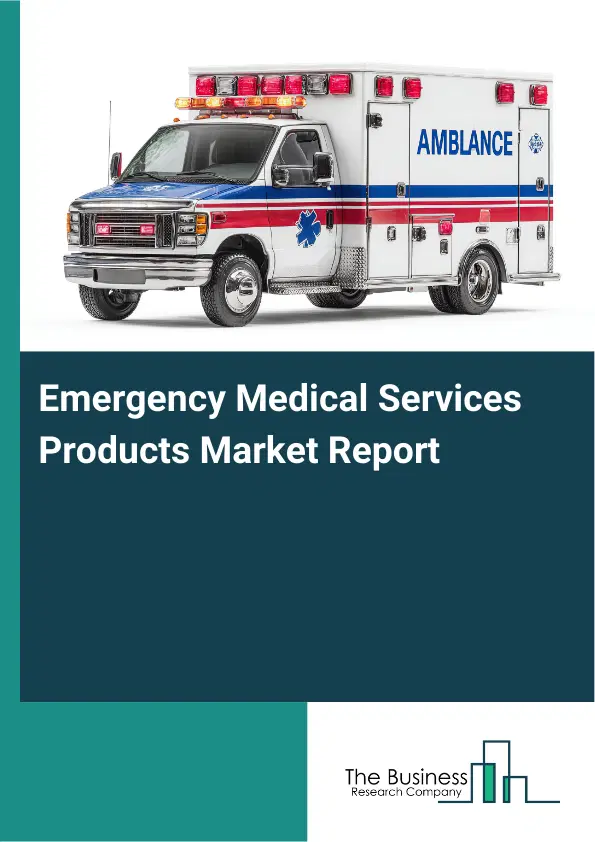 Emergency Medical Services Products Market Report 2026 Emergency Medical Services Products Market Report 2026