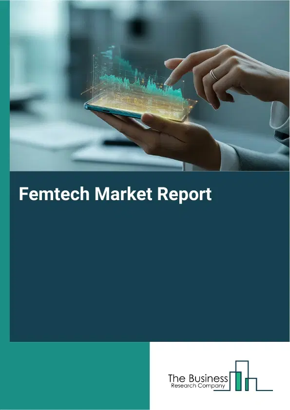 Global Femtech Market Report 2026 Global Femtech Market Report 2026
