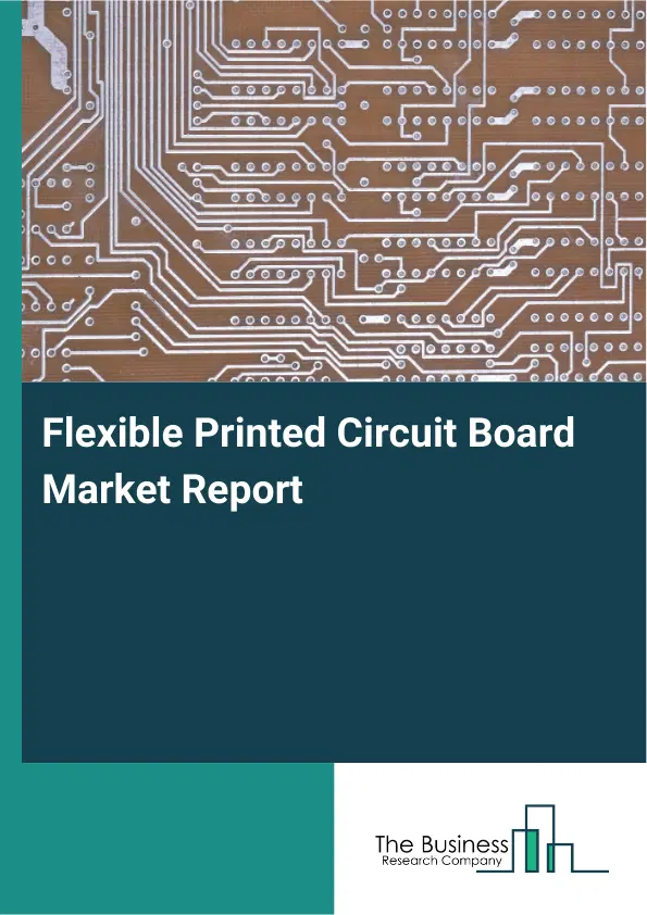 Flexible Printed Circuit Board Market Report 2026 Flexible Printed Circuit Board Market Report 2026