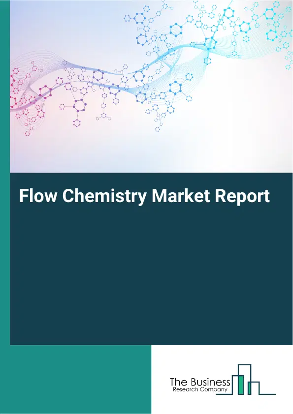 Global Flow Chemistry Market Report 2026 Global Flow Chemistry Market Report 2026