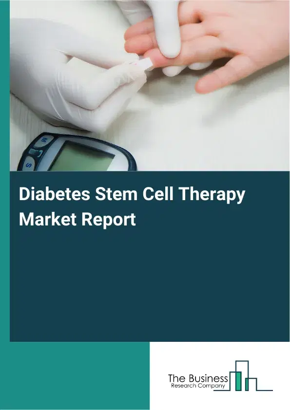 Diabetes Stem Cell Therapy Market Report 2026 Diabetes Stem Cell Therapy Market Report 2026