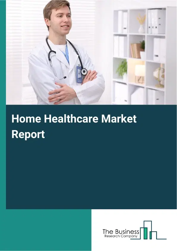 Home Healthcare Market Report 2026 Home Healthcare Market Report 2026