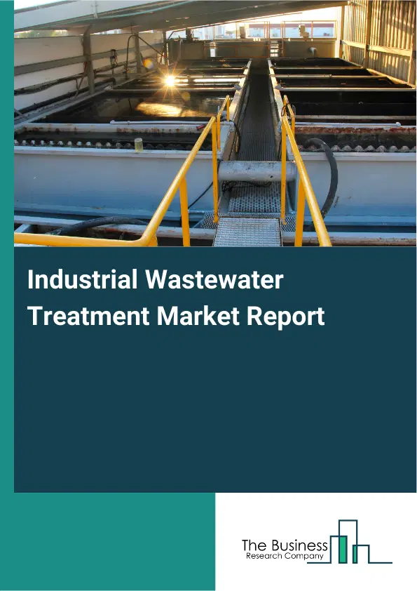 Industrial Wastewater Treatment Market Report 2026 Industrial Wastewater Treatment Market Report 2026