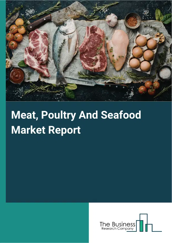 Global Meat, Poultry And Seafood Market Report 2026 Global Meat, Poultry And Seafood Market Report 2026