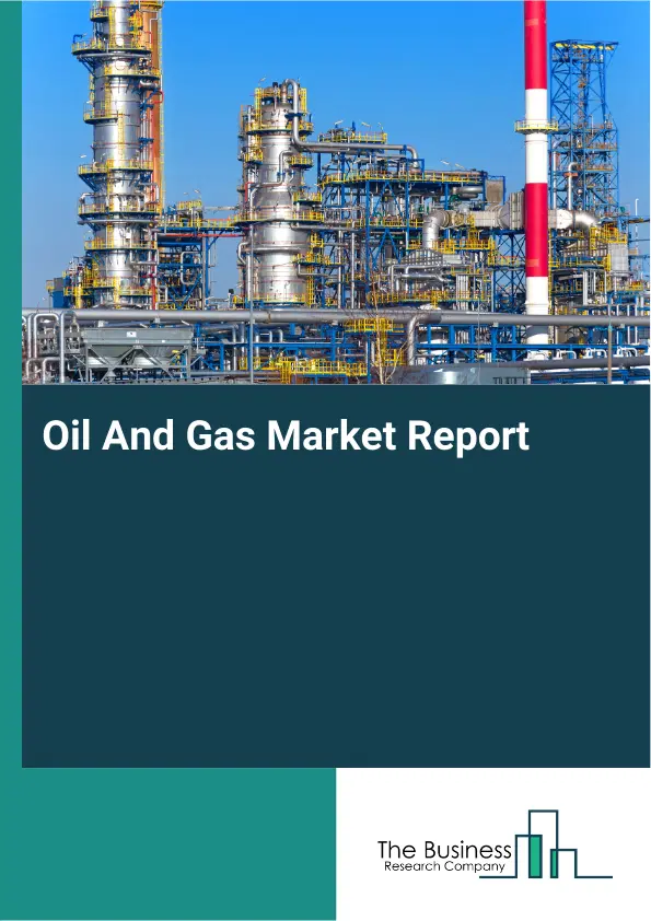 Global Oil And Gas Market Report 2026 Global Oil And Gas Market Report 2026