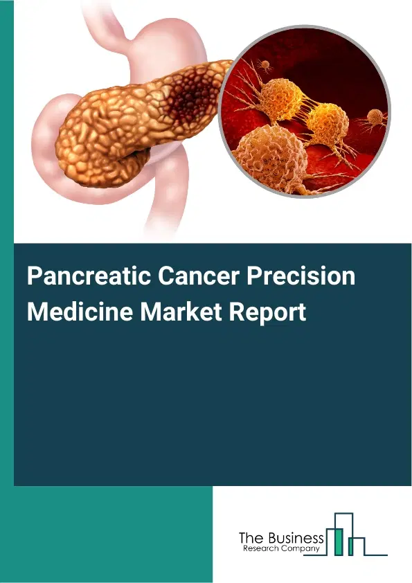 Pancreatic Cancer Precision Medicine Market Report 2026 Pancreatic Cancer Precision Medicine Market Report 2026